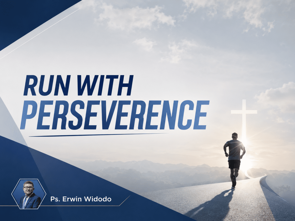 Run with Perseverance, Kotbah Ps. Erwin Widodo